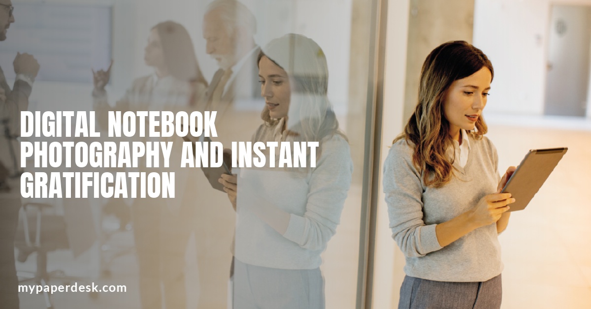 Digital Notebook Photography and Instant Gratification