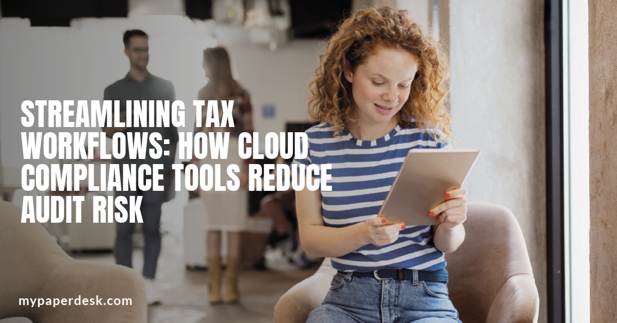 Streamlining Tax Workflows: How Cloud Compliance Tools Reduce Audit Risk